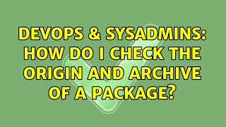 DevOps & SysAdmins: How do I check the origin and archive of a package? (3 Solutions!!)