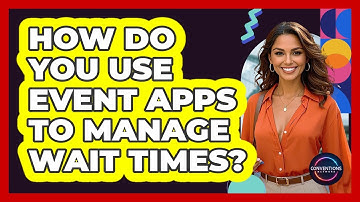 How Do You Use Event Apps To Manage Wait Times?