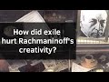 How Did Exile Hurt Rachmaninoff S Creativity How Did Exile Hurt Rachmaninoff S Creativity