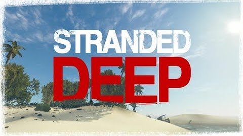 Stranded Deep Survival Day 1/2 FreePlay  (No Commentary)