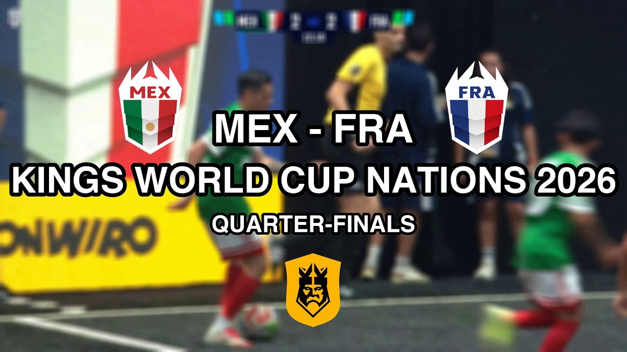 Kings World Cup Nations 2026 | QUARTER-FINALS | MEXICO vs FRANCE | FULL MATCH