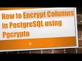 How to Encrypt Columns in PostgreSQL using Pgcrypto