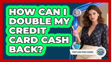 How Can I Double My Credit Card Cash Back? - Points and Perks Channel