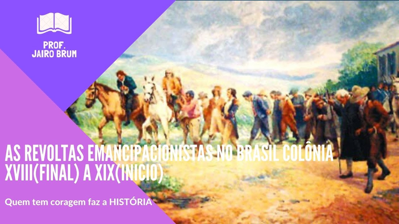 Aula 222 – As Revoltas Emancipacionistas no Brasil Colônia XVIII(final ...