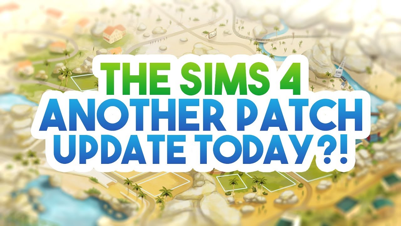 Another Patch Update Today The Sims 4 News And Info Youtube