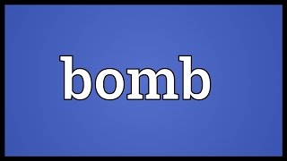 Bomb Meaning