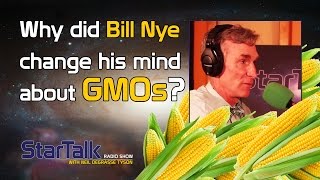 Why Did Bill Nye Change His Mind about GMOs?