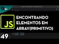 JAVASCRIPT AULA 49 - ENCONTRANDO ELEMENTOS PRIMITIVOS