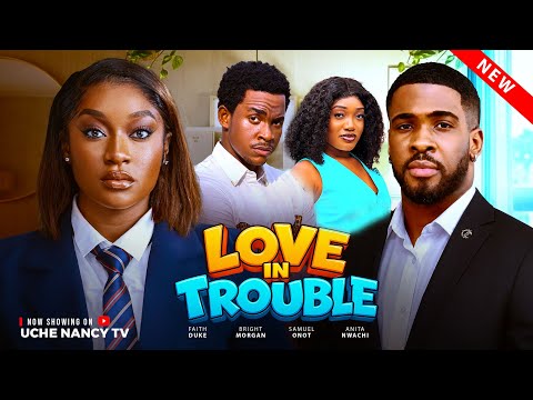 LOVE IN TROUBLE (Full Movie) | Nollywood Movies 2026 Latest Full Movies