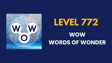 Wow ( words of wonders ) level 772   : solution, answer and solved