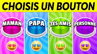 Choisis un BOUTON...! MAMAN, PAPA, TES AMIS ou PERSONNE