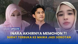 akhirnya inara ungkap penyesalan?! surat terbuka kepada mawa jadi sorotan usai laporan naik sidik