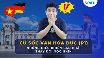 CÚ SỐC VĂN HÓA ĐỨC (PHẦN 1) | VNEU - DU HỌC NGHỀ ĐỨC