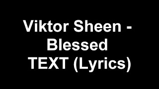 Viktor Sheen - Blessed TEXT (Lyrics)