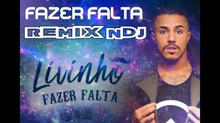 LIVINHO - FAZER FALTA ( NDJ REMIX )