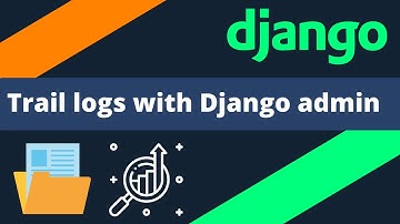 Trail logs with Django admin