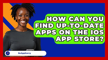 How Can You Find Up-to-date Apps On The iOS App Store? - Be App Savvy