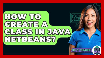 How To Create A Class In Java NetBeans? - Next LVL Programming