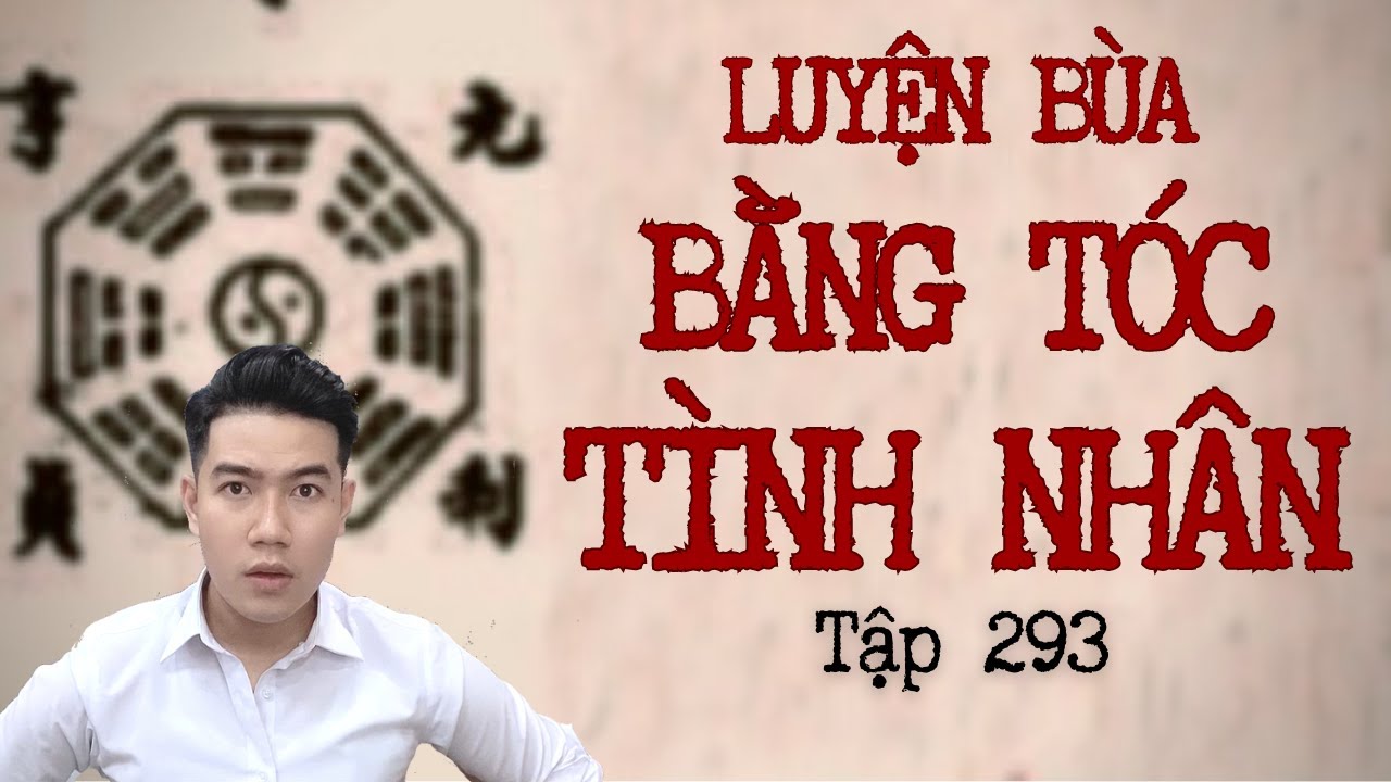 CHUYỆN MA CHÚ 3 DUY | TẬP 293: LUYỆN BÙA BẰNG TÓC TÌNH NHÂN