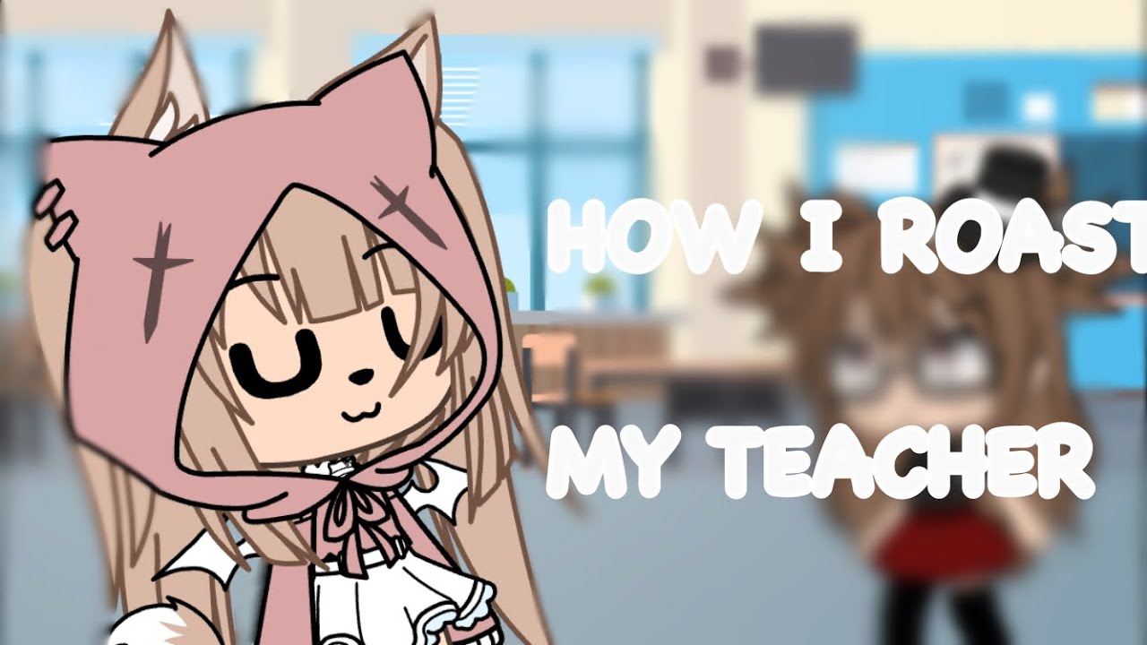 HOW I ROAST MY TEACHER YouTube