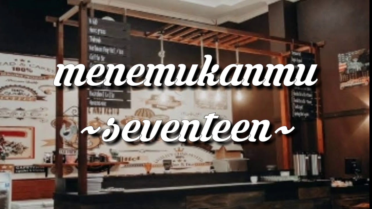 Menemukanmu~seventeen~•lirik• - YouTube