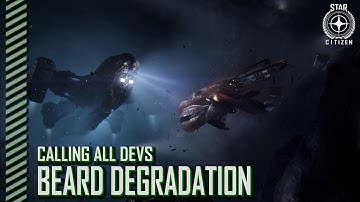 Star Citizen: Calling All Devs - Beard Degradation