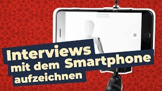 Video Interview mit dem Smartphone aufnehmen | Mobile Journalism