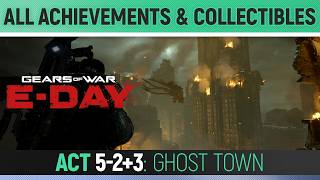 Gears of War: E-Day - Act 5-2+3: Ghost Town - All Collectibles & Achievements
