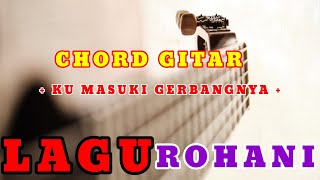 Kunci Gitar - Ku Masuki Gerbang-Nya || Lagu Rohani Kristen | Chord Gitar