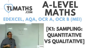 A-Level Maths: K1-03 [Sampling: Quantitative vs Qualitative]