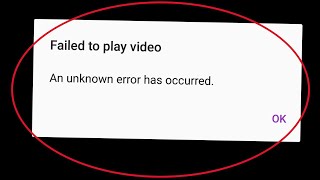 HOW TO FIX FAILED PLAY THIS VIDEO AN UNKNOWN ERROR HAS OCCURRED.