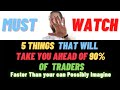 Do These 5 Things And Get Ahead of 90% Traders | Shorten Your Learning Curve in Forex
