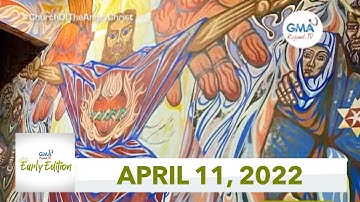 GMA Regional TV Early Edition: April 11, 2022
