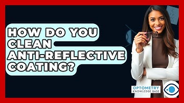 How Do You Clean Anti-Reflective Coating? - Optometry Knowledge Base