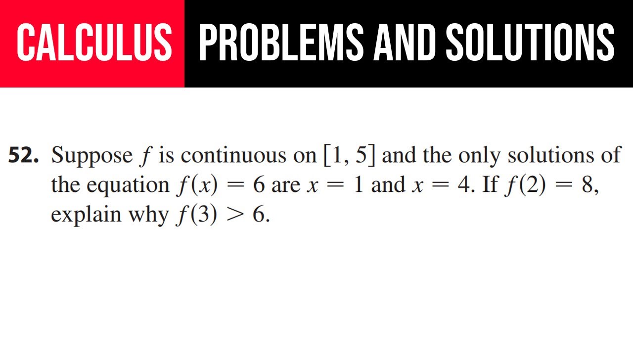 52. Suppose f is continuous on [1,5] and the only solutions of the equation f(x)=6 are x=1 and x=4.