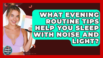 What Evening Routine Tips Help You Sleep With Noise And Light? - Habit Hacks Hub