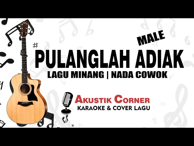 PULANGLAH ADIAK - Lagu Minang ( Karaoke Akustik Male Key ) class=