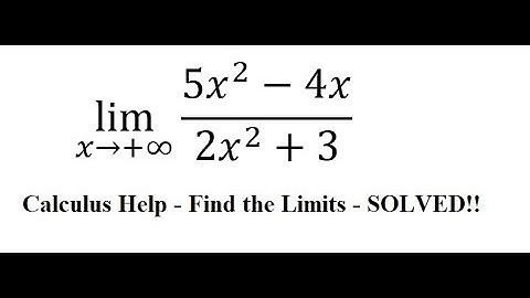 Calculus Help: Find the Limit - lim (x→+∞)⁡ (5x^2-4x)/(2x^2+3) - Techniques - SOLVED!!!