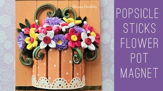 Popsicle Stick Flower Pot Fridge Magnet/ Quilling Flowers Fridge Magnet/ Ice-cream Sticks Craft