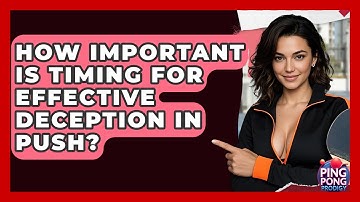 How Important Is Timing For Effective Deception In Push? - Ping Pong Prodigy