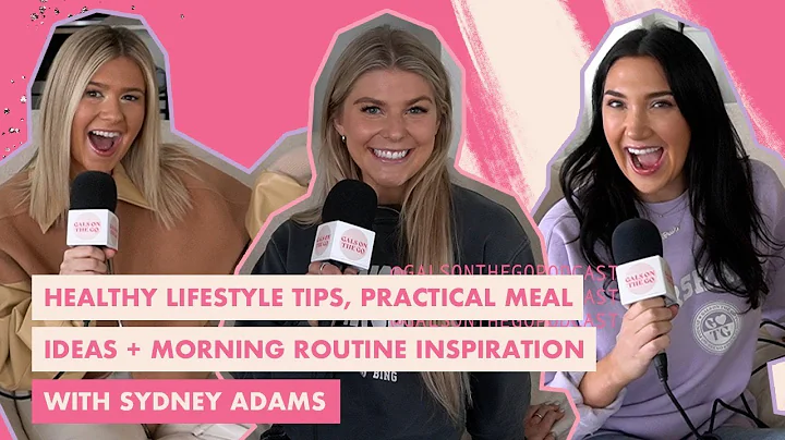 healthy lifestyle tips, practical meal ideas + morning routine inspiration with sydney adams