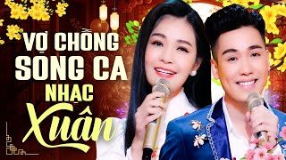Vợ Chồng Song Ca Nhạc Xuân Cực Hay Chấn Động Cõi Mạng - LK Nhạc Xuân Chào Năm Mới Ất Tỵ