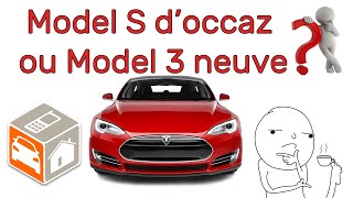 Model S d'occasion ou Model 3 neuve pour le même tarif ?