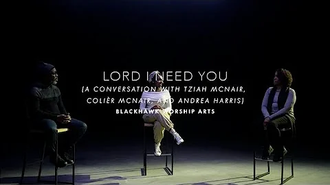 Lord I Need You (A Conversation with Tziah McNair,...