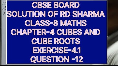 CLASS -8 RD SHARMA MATHS, CHAPTER -4 CUBES AND CUBE ROOTS, EXERCISE -4.1, QUESTION -12