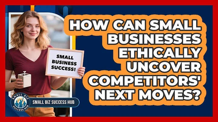 How Can Small Businesses Ethically Uncover Competitors' Next Moves? - Small Biz Success Hub