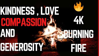 Kindness, Love, Compassionate and Generosity| 4k Burning Fire 🔥.