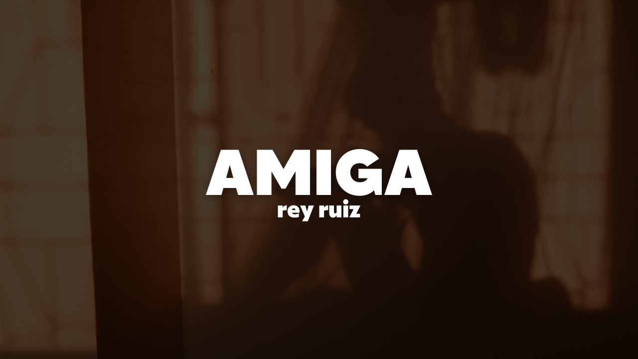 Rey Ruiz - Amiga | Letra - YouTube