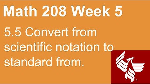 32 Math 208 Week 5 Section 5.5 Convert from scientific notation to standard form