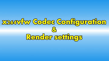 x264vfw Codec and render-settings guide